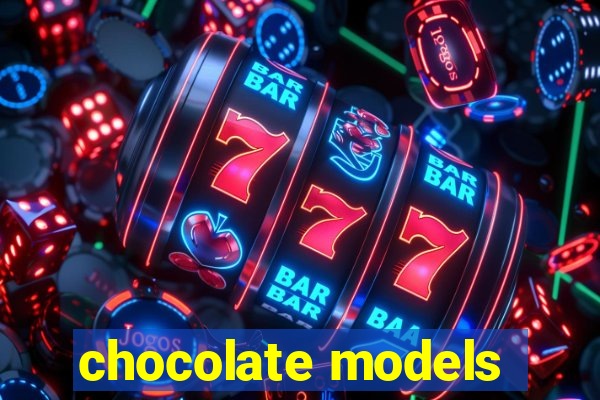 chocolate models